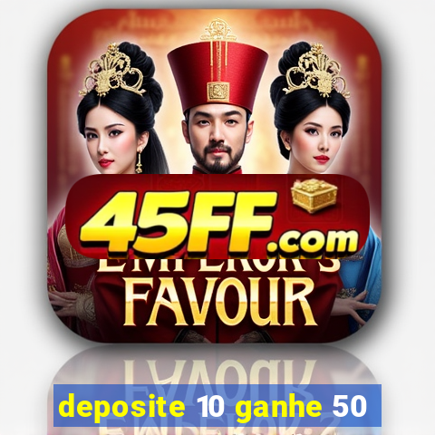 deposite 10 ganhe 50